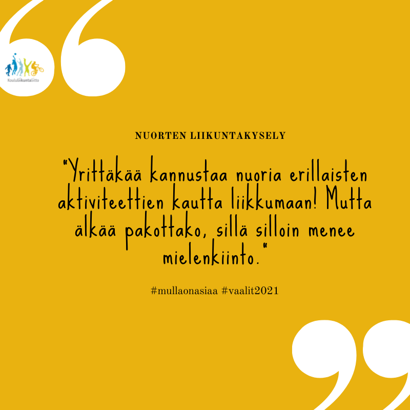 Nuorten liikuntakysely. "Yrittäkää kannustaa nuoria erilaisten aktiviteettien kautta liikkumaan! Mutta älkää pakottako, sillä silloin menee mielenkiinto." #mullaonasiaa #vaalit2021