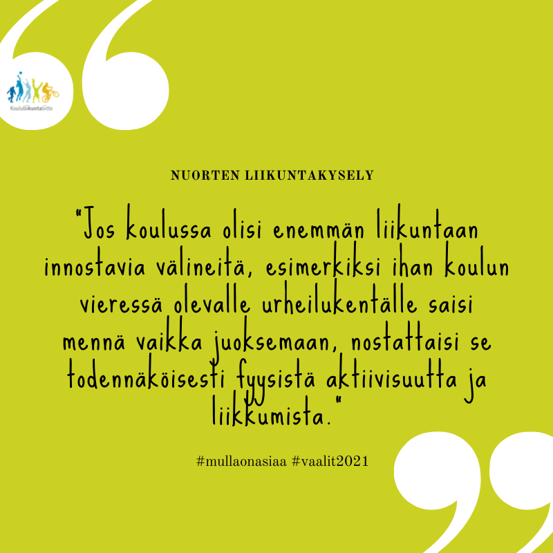 Nuorten liikuntakysely. "Jos koulussa olisi enemmän liikuntaan innostavia välineitä, esimerkiksi ihan koulun vieressä olevalle urheilukentälle saisi mennä vaikka juoksemaan, nostaittaisi se todennäköisesti fyysistä aktiivisuutta ja liikkumista. " #mullaonasiaa #vaalit2021